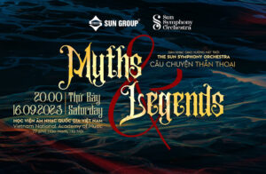 Hòa nhạc “Myths & Legends” – Đêm âm nhạc của Thần Thoại và Truyền Thuyết